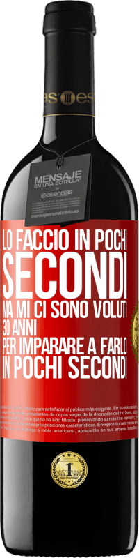 39,95 € Spedizione Gratuita | Vino rosso Edizione RED MBE Riserva Lo faccio in pochi secondi, ma mi ci sono voluti 30 anni per imparare a farlo in pochi secondi Etichetta Rossa. Etichetta personalizzabile Riserva 12 Mesi Raccogliere 2016 Tempranillo