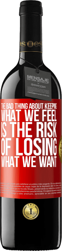 39,95 € Free Shipping | Red Wine RED Edition MBE Reserve The bad thing about keeping what we feel is the risk of losing what we want Red Label. Customizable label Reserve 12 Months Harvest 2015 Tempranillo