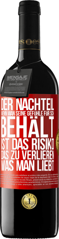 39,95 € Kostenloser Versand | Rotwein RED Ausgabe MBE Reserve Der Nachteil, wenn man seine Gefühle für sich behält, ist das Risiko, das zu verlieren, was man liebt Rote Markierung. Anpassbares Etikett Reserve 12 Monate Ernte 2016 Tempranillo