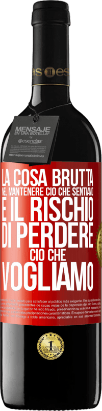 39,95 € Spedizione Gratuita | Vino rosso Edizione RED MBE Riserva La cosa brutta nel mantenere ciò che sentiamo è il rischio di perdere ciò che vogliamo Etichetta Rossa. Etichetta personalizzabile Riserva 12 Mesi Raccogliere 2015 Tempranillo