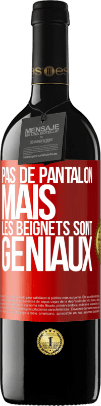 39,95 € Envoi gratuit | Vin rouge Édition RED MBE Réserve Pas de pantalon, mais les beignets sont géniaux Étiquette Rouge. Étiquette personnalisable Réserve 12 Mois Récolte 2014 Tempranillo