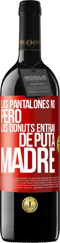 39,95 € Envío gratis | Vino Tinto Edición RED MBE Reserva Los pantalones no, pero los donuts entran de puta madre Etiqueta Roja. Etiqueta personalizable Reserva 12 Meses Cosecha 2014 Tempranillo