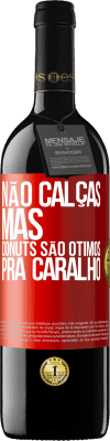 39,95 € Envio grátis | Vinho tinto Edição RED MBE Reserva Não calças, mas donuts são ótimos pra caralho Etiqueta Vermelha. Etiqueta personalizável Reserva 12 Meses Colheita 2015 Tempranillo