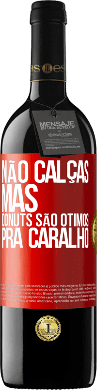 39,95 € Envio grátis | Vinho tinto Edição RED MBE Reserva Não calças, mas donuts são ótimos pra caralho Etiqueta Vermelha. Etiqueta personalizável Reserva 12 Meses Colheita 2014 Tempranillo