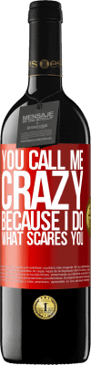 39,95 € Free Shipping | Red Wine RED Edition MBE Reserve You call me crazy because I do what scares you Red Label. Customizable label Reserve 12 Months Harvest 2016 Tempranillo