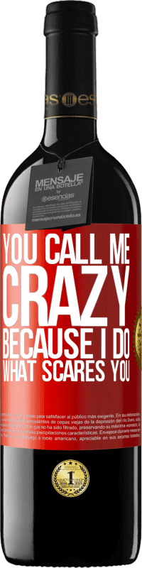 39,95 € Free Shipping | Red Wine RED Edition MBE Reserve You call me crazy because I do what scares you Red Label. Customizable label Reserve 12 Months Harvest 2015 Tempranillo