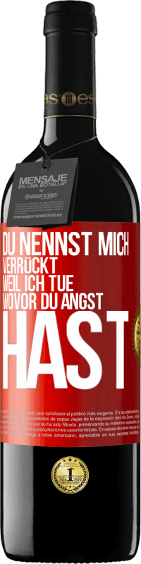 39,95 € Kostenloser Versand | Rotwein RED Ausgabe MBE Reserve Du nennst mich verrückt, weil ich tue, wovor du Angst hast Rote Markierung. Anpassbares Etikett Reserve 12 Monate Ernte 2014 Tempranillo