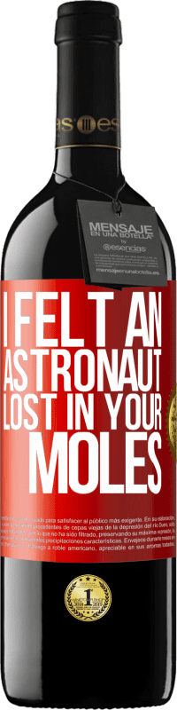 39,95 € Free Shipping | Red Wine RED Edition MBE Reserve I felt an astronaut lost in your moles Red Label. Customizable label Reserve 12 Months Harvest 2015 Tempranillo