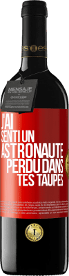 39,95 € Envoi gratuit | Vin rouge Édition RED MBE Réserve J'ai senti un astronaute perdu dans tes taupes Étiquette Rouge. Étiquette personnalisable Réserve 12 Mois Récolte 2014 Tempranillo