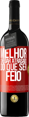 39,95 € Envio grátis | Vinho tinto Edição RED MBE Reserva Melhor chegar atrasado do que ser feio Etiqueta Vermelha. Etiqueta personalizável Reserva 12 Meses Colheita 2014 Tempranillo