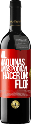 39,95 € Envío gratis | Vino Tinto Edición RED MBE Reserva Mil máquinas jamás podrán hacer una flor Etiqueta Roja. Etiqueta personalizable Reserva 12 Meses Cosecha 2014 Tempranillo