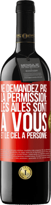 39,95 € Envoi gratuit | Vin rouge Édition RED MBE Réserve Ne demandez pas la permission: les ailes sont à vous et le ciel à personne Étiquette Rouge. Étiquette personnalisable Réserve 12 Mois Récolte 2015 Tempranillo