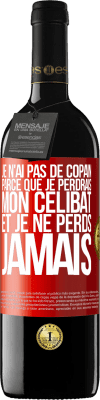 39,95 € Envoi gratuit | Vin rouge Édition RED MBE Réserve Je n'ai pas de copain parce que je perdrais mon célibat et je ne perds jamais Étiquette Rouge. Étiquette personnalisable Réserve 12 Mois Récolte 2015 Tempranillo