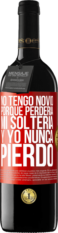 39,95 € Envío gratis | Vino Tinto Edición RED MBE Reserva No tengo novio porque perdería mi soltería y yo nunca pierdo Etiqueta Roja. Etiqueta personalizable Reserva 12 Meses Cosecha 2015 Tempranillo