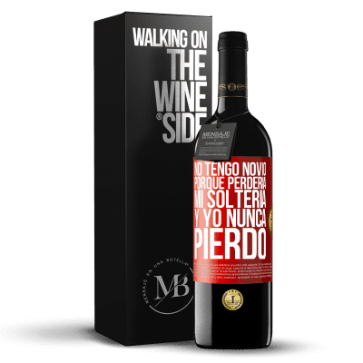 «No tengo novio porque perdería mi soltería y yo nunca pierdo» Edición RED MBE Reserva