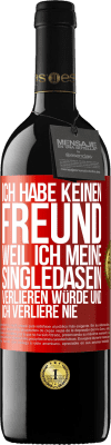 39,95 € Kostenloser Versand | Rotwein RED Ausgabe MBE Reserve Ich habe keinen Freund, weil ich meine Singledasein verlieren würde und ich verliere nie Rote Markierung. Anpassbares Etikett Reserve 12 Monate Ernte 2014 Tempranillo