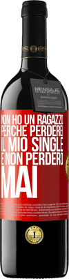 39,95 € Spedizione Gratuita | Vino rosso Edizione RED MBE Riserva Non ho un ragazzo perché perderei il mio single e non perderò mai Etichetta Rossa. Etichetta personalizzabile Riserva 12 Mesi Raccogliere 2014 Tempranillo