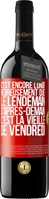 39,95 € Envoi gratuit | Vin rouge Édition RED MBE Réserve C'est encore lundi! Heureusement que le lendemain d'après-demain, c'est la vieille de vendredi Étiquette Rouge. Étiquette personnalisable Réserve 12 Mois Récolte 2015 Tempranillo