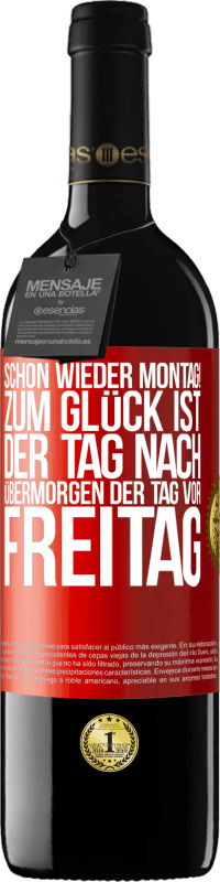 39,95 € Kostenloser Versand | Rotwein RED Ausgabe MBE Reserve Schon wieder Montag! Zum Glück ist der Tag nach Übermorgen der Tag vor Freitag Rote Markierung. Anpassbares Etikett Reserve 12 Monate Ernte 2014 Tempranillo