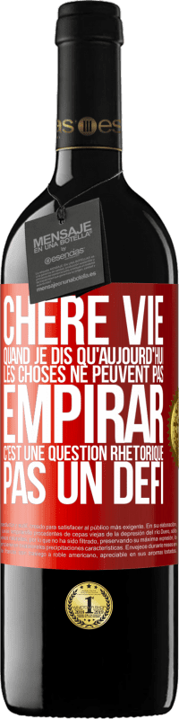 39,95 € Envoi gratuit | Vin rouge Édition RED MBE Réserve Chère vie, Quand je dis qu'aujourd'hui les choses ne peuvent pas empirar, c'est une question rhétorique, pas un défi Étiquette Rouge. Étiquette personnalisable Réserve 12 Mois Récolte 2014 Tempranillo