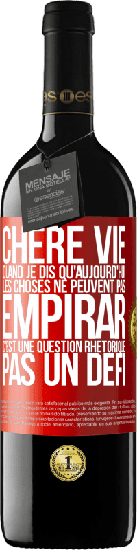 39,95 € Envoi gratuit | Vin rouge Édition RED MBE Réserve Chère vie, Quand je dis qu'aujourd'hui les choses ne peuvent pas empirar, c'est une question rhétorique, pas un défi Étiquette Rouge. Étiquette personnalisable Réserve 12 Mois Récolte 2016 Tempranillo