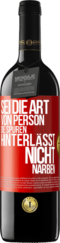 39,95 € Kostenloser Versand | Rotwein RED Ausgabe MBE Reserve Sei die Art von Person, die Spuren hinterlässt, nicht Narben Rote Markierung. Anpassbares Etikett Reserve 12 Monate Ernte 2014 Tempranillo