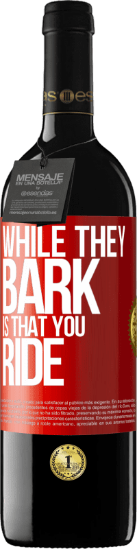 39,95 € Free Shipping | Red Wine RED Edition MBE Reserve While they bark is that you ride Red Label. Customizable label Reserve 12 Months Harvest 2014 Tempranillo