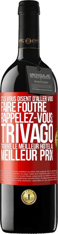 39,95 € Envoi gratuit | Vin rouge Édition RED MBE Réserve S'ils vous disent d'aller vous faire foutre, rappelez-vous: Trivago trouve le meilleur hôtel au meilleur prix Étiquette Rouge. Étiquette personnalisable Réserve 12 Mois Récolte 2014 Tempranillo