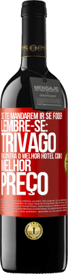 39,95 € Envio grátis | Vinho tinto Edição RED MBE Reserva Se te mandarem ir se foder, lembre-se: Trivago encontra o melhor hotel com o melhor preço Etiqueta Vermelha. Etiqueta personalizável Reserva 12 Meses Colheita 2014 Tempranillo