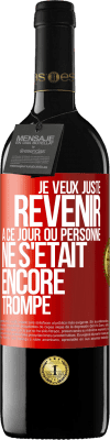 39,95 € Envoi gratuit | Vin rouge Édition RED MBE Réserve Je veux juste revenir à ce jour où personne ne s'était encore trompé Étiquette Rouge. Étiquette personnalisable Réserve 12 Mois Récolte 2015 Tempranillo