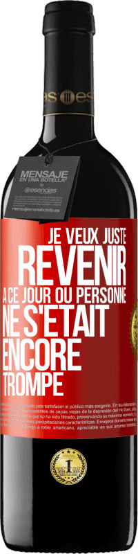 39,95 € Envoi gratuit | Vin rouge Édition RED MBE Réserve Je veux juste revenir à ce jour où personne ne s'était encore trompé Étiquette Rouge. Étiquette personnalisable Réserve 12 Mois Récolte 2014 Tempranillo