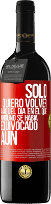 39,95 € Envío gratis | Vino Tinto Edición RED MBE Reserva Sólo quiero volver a aquel día en el que ninguno se había equivocado aún Etiqueta Roja. Etiqueta personalizable Reserva 12 Meses Cosecha 2015 Tempranillo