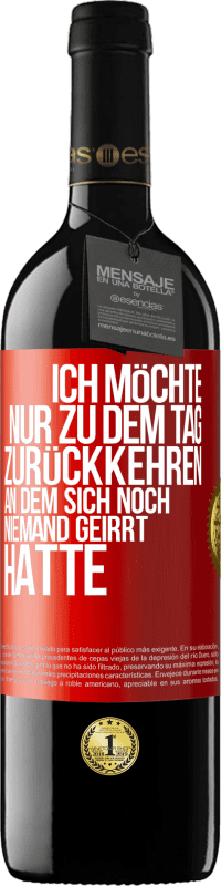 39,95 € Kostenloser Versand | Rotwein RED Ausgabe MBE Reserve Ich möchte nur zu dem Tag zurückkehren, an dem sich noch niemand geirrt hatte Rote Markierung. Anpassbares Etikett Reserve 12 Monate Ernte 2014 Tempranillo