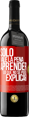 39,95 € Envío gratis | Vino Tinto Edición RED MBE Reserva Sólo vale la pena aprender lo que no se puede explicar Etiqueta Roja. Etiqueta personalizable Reserva 12 Meses Cosecha 2014 Tempranillo