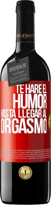 39,95 € Envío gratis | Vino Tinto Edición RED MBE Reserva Te haré el humor hasta llegar al orgasmo Etiqueta Roja. Etiqueta personalizable Reserva 12 Meses Cosecha 2015 Tempranillo