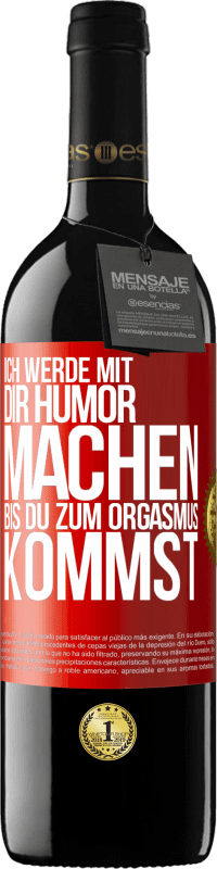 39,95 € Kostenloser Versand | Rotwein RED Ausgabe MBE Reserve Ich werde mit Dir Humor machen, bis du zum Orgasmus kommst Rote Markierung. Anpassbares Etikett Reserve 12 Monate Ernte 2014 Tempranillo