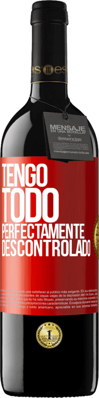 39,95 € Envío gratis | Vino Tinto Edición RED MBE Reserva Tengo todo perfectamente descontrolado Etiqueta Roja. Etiqueta personalizable Reserva 12 Meses Cosecha 2014 Tempranillo