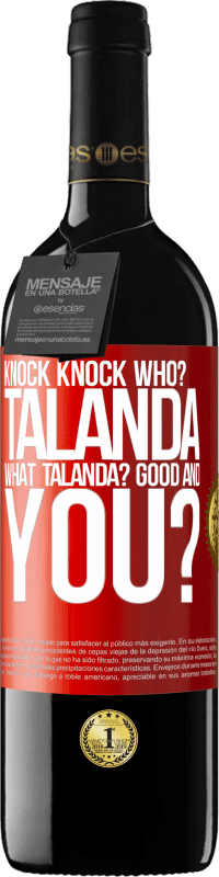 39,95 € Free Shipping | Red Wine RED Edition MBE Reserve Knock Knock. Who? Talanda What Talanda? Good and you? Red Label. Customizable label Reserve 12 Months Harvest 2014 Tempranillo