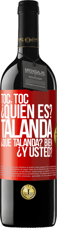 39,95 € Envío gratis | Vino Tinto Edición RED MBE Reserva Toc, toc. ¿Quién es? Talanda ¿Qué Talanda? Bien ¿y usted? Etiqueta Roja. Etiqueta personalizable Reserva 12 Meses Cosecha 2014 Tempranillo