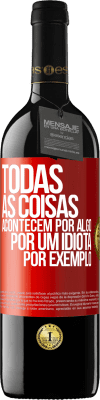 39,95 € Envio grátis | Vinho tinto Edição RED MBE Reserva Todas as coisas acontecem por algo, por um idiota por exemplo Etiqueta Vermelha. Etiqueta personalizável Reserva 12 Meses Colheita 2014 Tempranillo