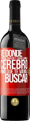 39,95 € Envío gratis | Vino Tinto Edición RED MBE Reserva Ve donde te guíe el corazón y luego llama al cerebro para que te vaya a buscar Etiqueta Roja. Etiqueta personalizable Reserva 12 Meses Cosecha 2014 Tempranillo