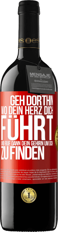 39,95 € Kostenloser Versand | Rotwein RED Ausgabe MBE Reserve Geh dorthin, wo dein Herz dich führt, und ruf dann dein Gehirn, um dich zu finden Rote Markierung. Anpassbares Etikett Reserve 12 Monate Ernte 2015 Tempranillo