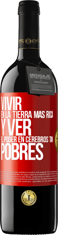 39,95 € Envío gratis | Vino Tinto Edición RED MBE Reserva Vivir en la tierra más rica y ver el poder en cerebros tan pobres Etiqueta Roja. Etiqueta personalizable Reserva 12 Meses Cosecha 2015 Tempranillo