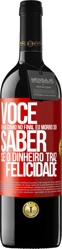 39,95 € Envio grátis | Vinho tinto Edição RED MBE Reserva Você verá como no final eu morro sem saber se o dinheiro traz felicidade Etiqueta Vermelha. Etiqueta personalizável Reserva 12 Meses Colheita 2014 Tempranillo