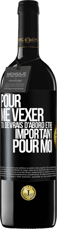 39,95 € Envoi gratuit | Vin rouge Édition RED MBE Réserve Pour me vexer tu devrais d'abord être important pour moi Étiquette Noire. Étiquette personnalisable Réserve 12 Mois Récolte 2015 Tempranillo