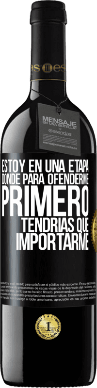 39,95 € Envío gratis | Vino Tinto Edición RED MBE Reserva Estoy en una etapa donde para ofenderme, primero tendrías que importarme Etiqueta Negra. Etiqueta personalizable Reserva 12 Meses Cosecha 2015 Tempranillo