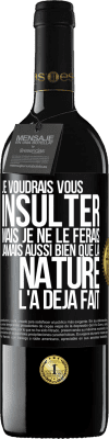 39,95 € Envoi gratuit | Vin rouge Édition RED MBE Réserve Je voudrais vous insulter mais je ne le ferais jamais aussi bien que la nature l'a déjà fait Étiquette Noire. Étiquette personnalisable Réserve 12 Mois Récolte 2016 Tempranillo