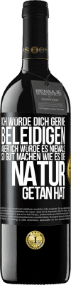 39,95 € Kostenloser Versand | Rotwein RED Ausgabe MBE Reserve Ich würde dich gerne beleidigen, aber ich würde es niemals so gut machen wie es die Natur getan hat Schwarzes Etikett. Anpassbares Etikett Reserve 12 Monate Ernte 2015 Tempranillo