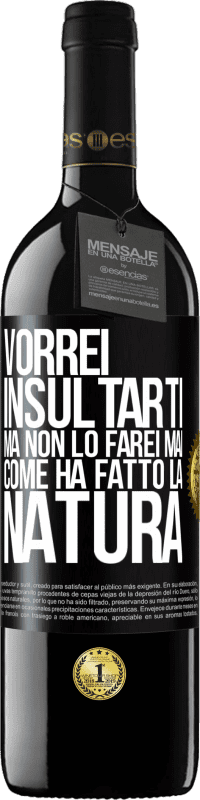 39,95 € Spedizione Gratuita | Vino rosso Edizione RED MBE Riserva Vorrei insultarti, ma non lo farei mai come ha fatto la natura Etichetta Nera. Etichetta personalizzabile Riserva 12 Mesi Raccogliere 2015 Tempranillo