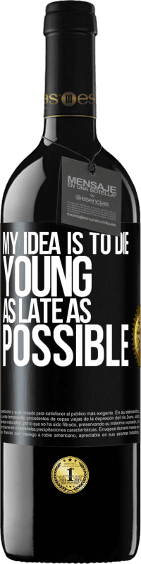 39,95 € Free Shipping | Red Wine RED Edition MBE Reserve My idea is to die young as late as possible Black Label. Customizable label Reserve 12 Months Harvest 2015 Tempranillo